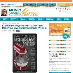 52 Different Ways to Save $100 Per Year: Make Your Own Homemade Mixes {Week 6}