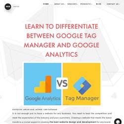 LEARN TO DIFFERENTIATE BETWEEN GOOGLE TAG MANAGER AND GOOGLE ANALYTICS