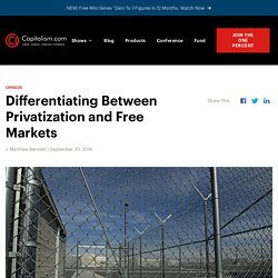 Differentiating Between Privatization and Free Markets - Capitalism