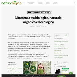 Differenza tra biologico, naturale, organico ed ecologico - Naturalogico