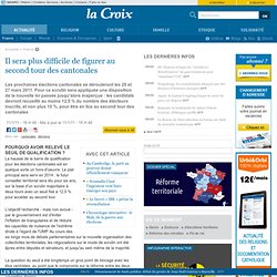 Il sera plus difficile de figurer au second tour des cantonales - France - la-Croix.com