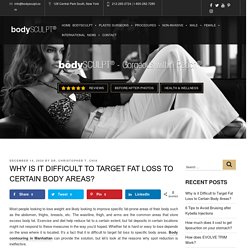 Why is it Difficult to Target Fat Loss to Certain Body Areas?