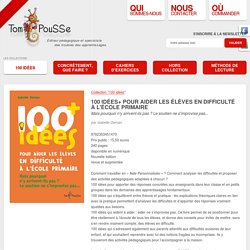 100 idées+ pour aider les élèves en difficulté à l'école primaire - Collection 100 idées - Éditions Tom Pousse