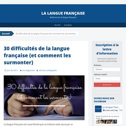 30 difficultés de la langue française (et comment les surmonter)