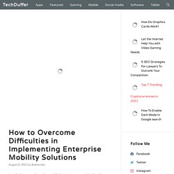 How Mobility Solutions Help To Overcome Difficulties In Business?