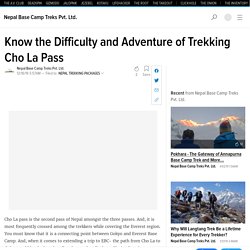 Know the Difficulty and Adventure of Trekking Cho La Pass