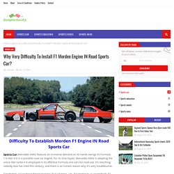 Why Very Difficulty To Install F1 Morden Engine IN Road Sports Car?