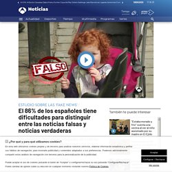 El 86% de los españoles tiene dificultades para distinguir entre las noticias falsas y noticias verdaderas