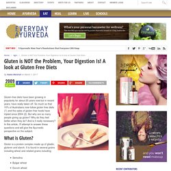 Gluten is NOT the Problem, Your Digestion Is. - Ayurveda