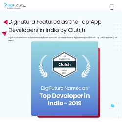 DigiFutura Featured as the Top App Developers in India by Clutch