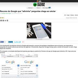 Olhar Digital: Recurso do Google que "adivinha" perguntas chega ao celular