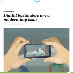 Digital bystanders are a modern-day issue - The Signal