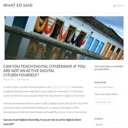 Can you teach digital citizenship, if you are not an active digital citizen yourself?
