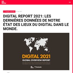 Digital Report 2021: les dernières données de notre état des lieux du digital dans le monde.