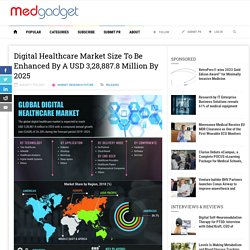 Digital Healthcare Market Size To Be Enhanced By A USD 3,28,887.8 Million By 2025