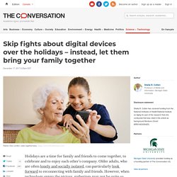 Skip fights about digital devices over the holidays – instead, let them bring your family together