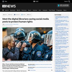 Meet the digital librarians saving social media posts to protect human rights - RN