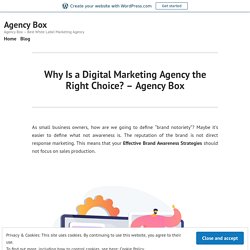Why Is a Digital Marketing Agency the Right Choice? – Agency Box – Agency Box