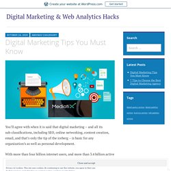 Digital Marketing Tips You Must Know – Digital Marketing & Web Analytics Hacks