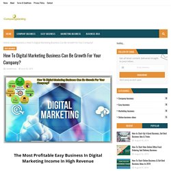 How To Digital Marketing Business Can Be Growth For Your Company?