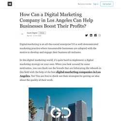 How Can a Digital Marketing Company in Los Angeles Can Help Businesses Boost Their Profits?