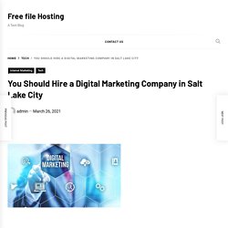 You Should Hire a Digital Marketing Company in Salt Lake City – Free file Hosting