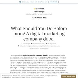 What Should You Do Before hiring A digital marketing company dubai – Search Dego