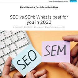 SEO vs SEM: What is best for you in 2020 – Digital Marketing Tips, Information & Blogs