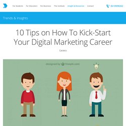10 Tips on How To Kick-Start Your Digital Marketing Career