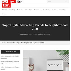 Top 7 Digital Marketing Trends to neighborhood 2021