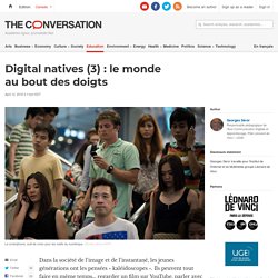 Digital natives (3) : le monde au bout des doigts