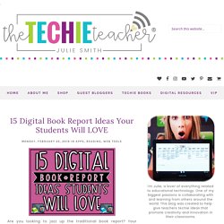 15 Digital Book Report Ideas Your Students Will LOVE