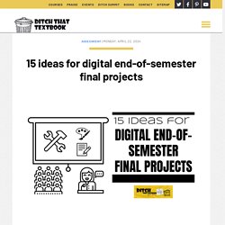 15 ideas for digital end-of-semester final projects