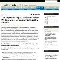 Pew InternetThe Impact of Digital Tools on Student Writing and How Writing is Taught in Schools