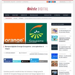 Banque digitale Orange Groupama : une opération à risque