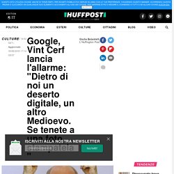 Google, Vint Cerf lancia l'allarme: "Dietro di noi un deserto digitale, un altro Medioevo. Se tenete a una foto, stampatela"