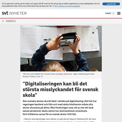 ”Digitaliseringen kan bli det största misslyckandet för svensk skola”