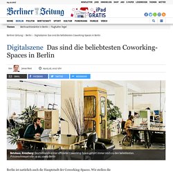 Digitalszene: Das sind die beliebtesten Coworking-Spaces in Berlin