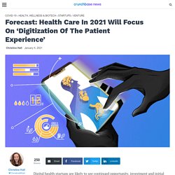 Forecast: Health Care In 2021 Will Focus On ‘Digitization Of The Patient Experience’