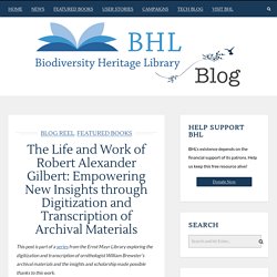 The Life and Work of Robert Alexander Gilbert: Empowering New Insights through Digitization and Transcription of Archival Materials