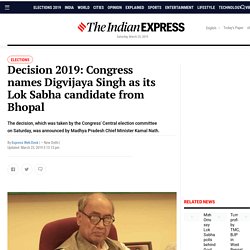 Decision 2019: Congress Names Digvijaya Singh As Its Lok Sabha Candidate From Bhopal