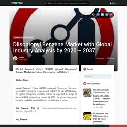 Diisopropyl Benzene Market with Global Industry Analysis by 2020 – 2037