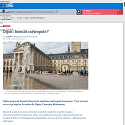 Dijon : bientôt métropole ?