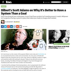 Dilbert's Scott Adams on Why It's Better to Have a System Than a Goal