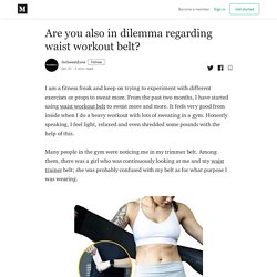 Are you also in dilemma regarding waist workout belt?