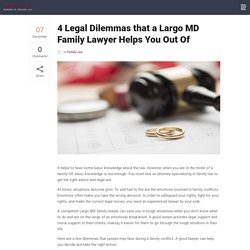 4 Legal Dilemmas that a Largo MD Family Lawyer Helps You Out Of