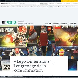 « Lego Dimensions », l’engrenage de la consommation