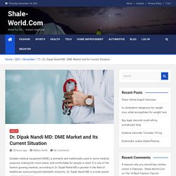 Dr. Dipak Nandi MD: DME Market and Its Current Situation - Shale-World.Com