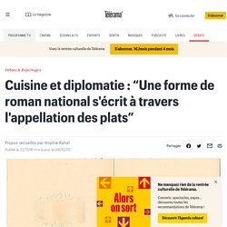 Cuisine et diplomatie : “Une forme de roman national s'écrit à travers l'appellation des plats”