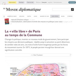 La « ville libre » de Paris au temps de la Commune , par Eric Fournier (Le Monde diplomatique, septembre 2014)